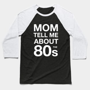 Mom tell me about 80s Baseball T-Shirt